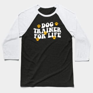 Dog Trainer For Life funny dog trainer Baseball T-Shirt